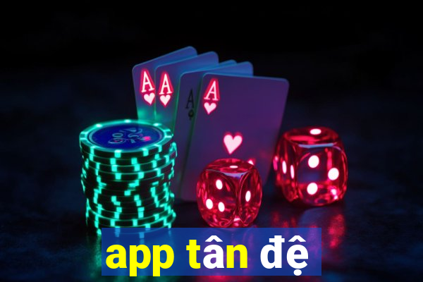 app tân đệ