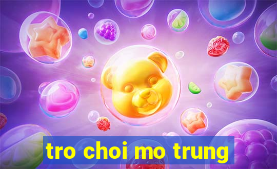 tro choi mo trung