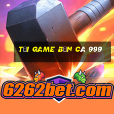 tải game bắn cá 999