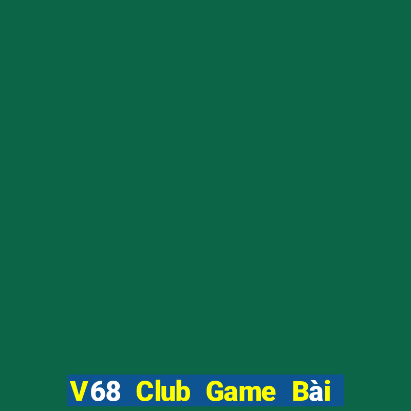 V68 Club Game Bài Nhất Vip