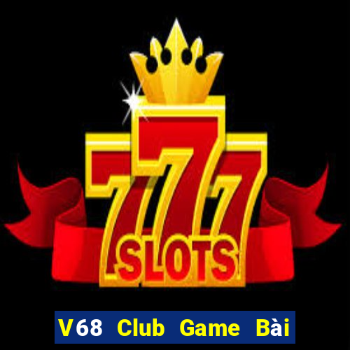 V68 Club Game Bài Nhất Vip