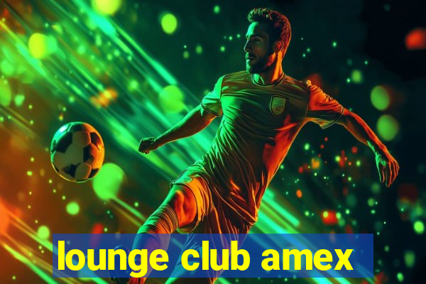 lounge club amex