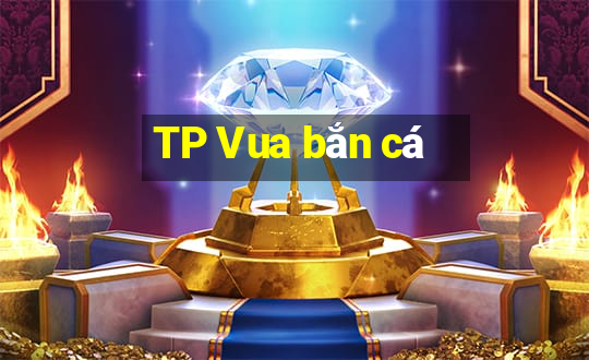 TP Vua bắn cá