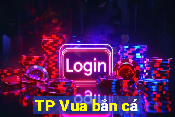 TP Vua bắn cá