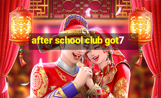 after school club got7