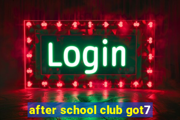 after school club got7