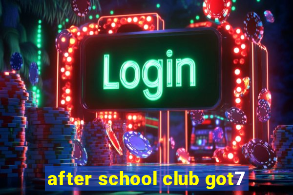 after school club got7