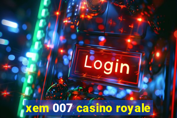 xem 007 casino royale