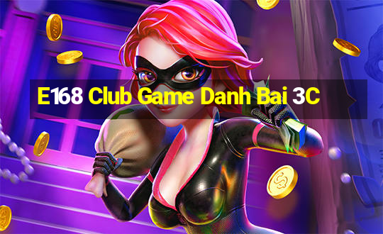 E168 Club Game Danh Bai 3C