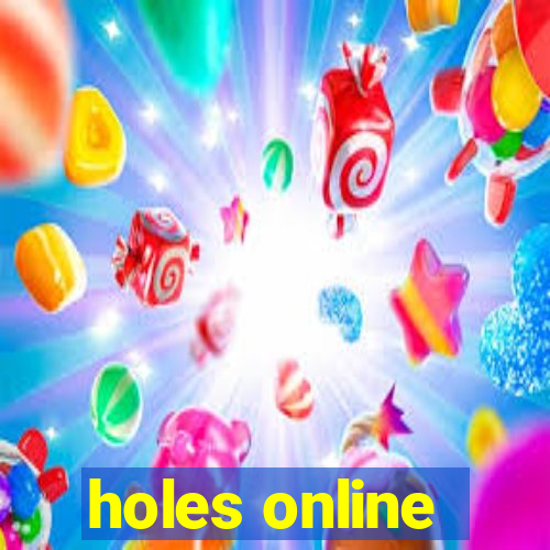 holes online