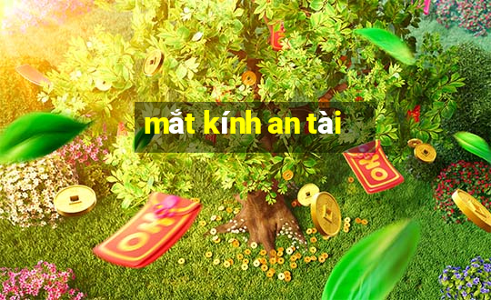 mắt kính an tài