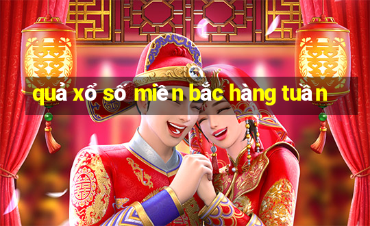 quả xổ số miền bắc hàng tuần