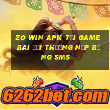 Zo Win Apk Tại Game Bài Đổi Thưởng Nạp Bằng Sms