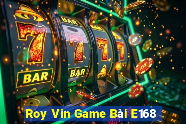 Roy Vin Game Bài E168