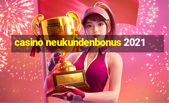 casino neukundenbonus 2021