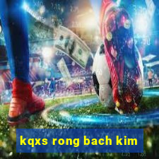 kqxs rong bach kim