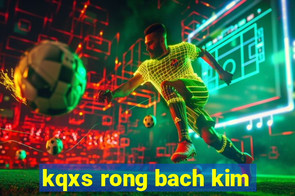 kqxs rong bach kim