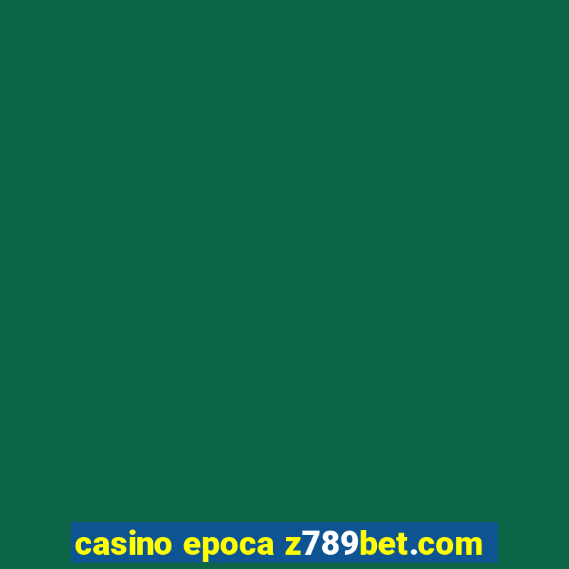 casino epoca z789bet.com