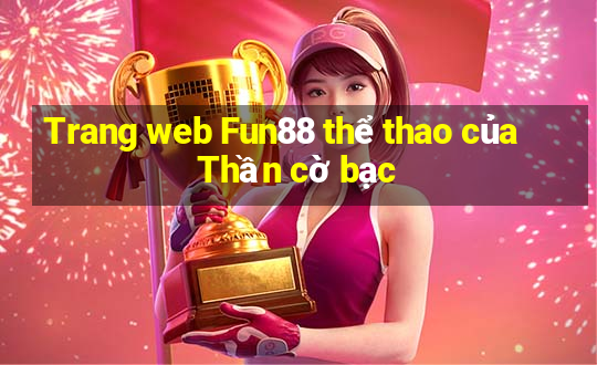 Trang web Fun88 thể thao của Thần cờ bạc