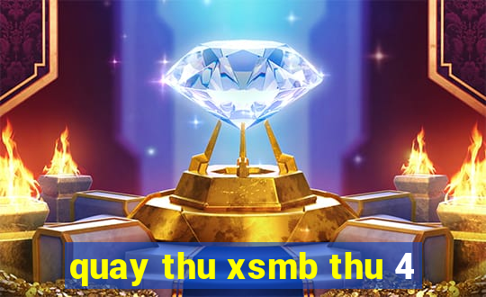 quay thu xsmb thu 4