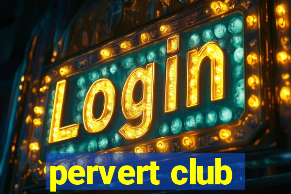 pervert club