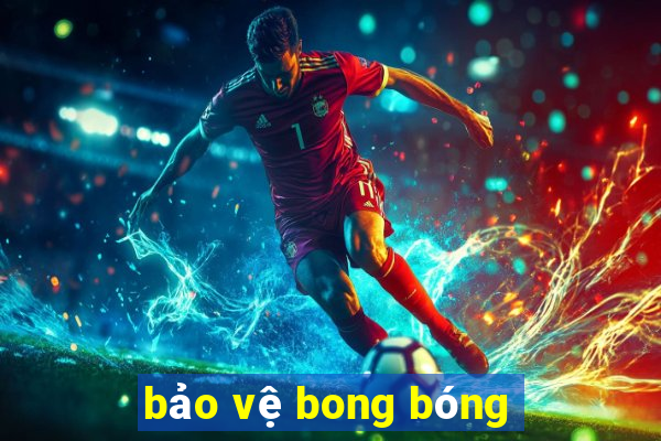 bảo vệ bong bóng