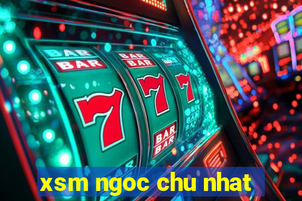 xsm ngoc chu nhat