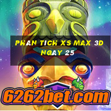 Phân tích XS Max 3D ngày 25