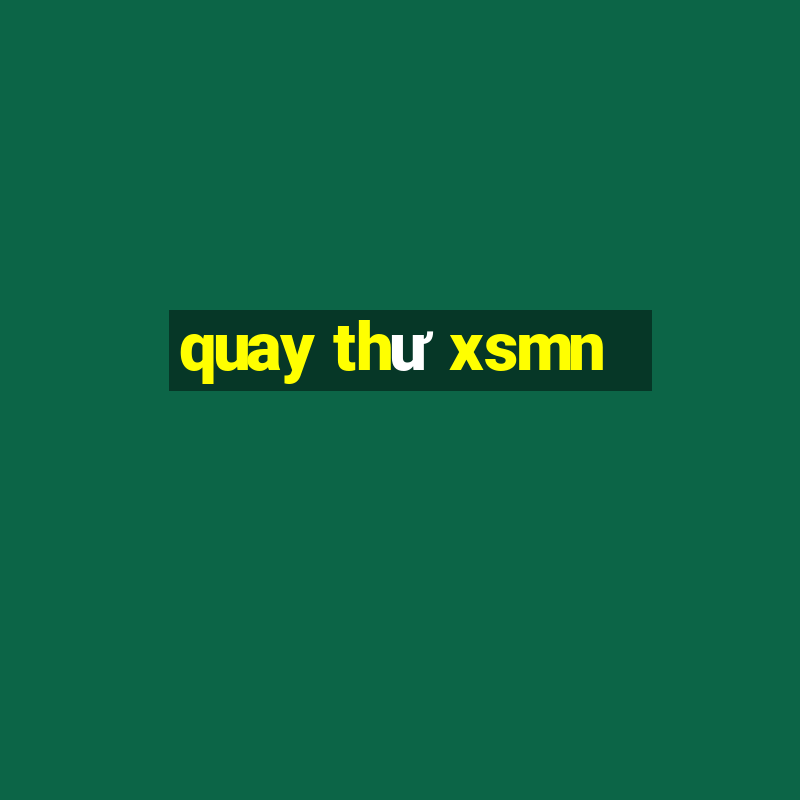 quay thư xsmn