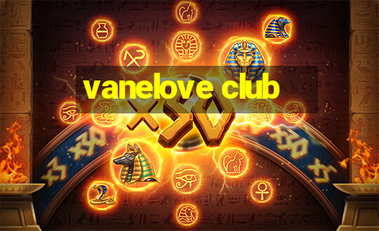 vanelove club