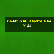 Phân tích XSQNA ngày 24