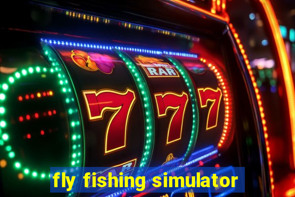 fly fishing simulator