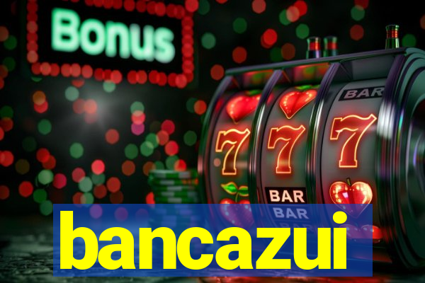 bancazui