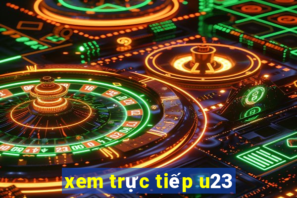 xem trực tiếp u23