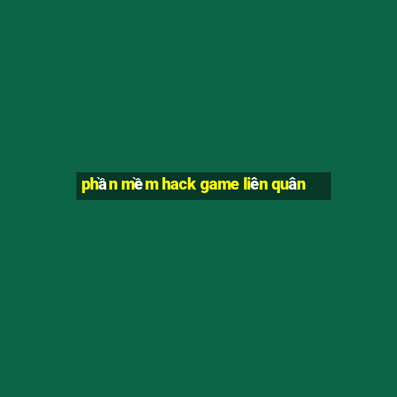 phần mềm hack game liên quân