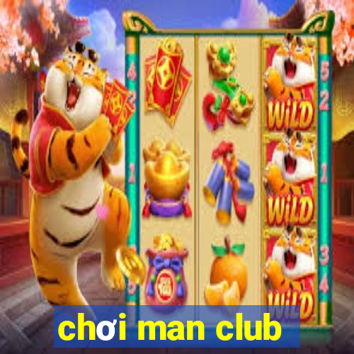 chơi man club