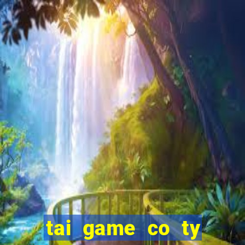 tai game co ty phu mien phi