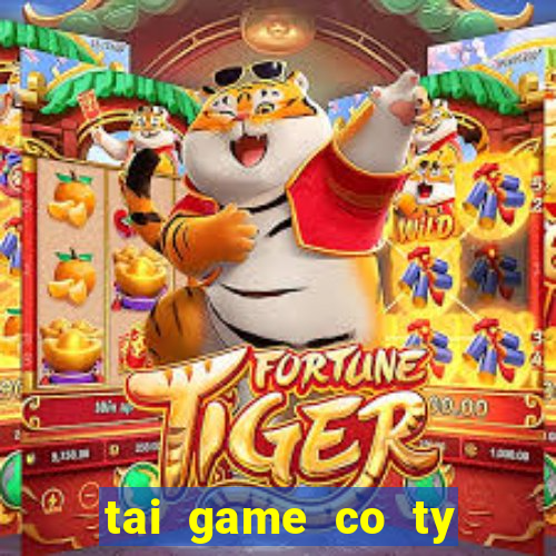 tai game co ty phu mien phi