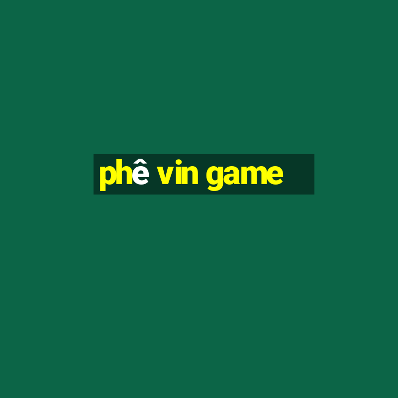 phê vin game