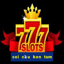 soi cầu kon tum xổ số 24h