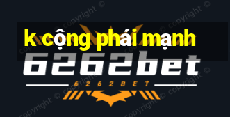 k cộng phái mạnh