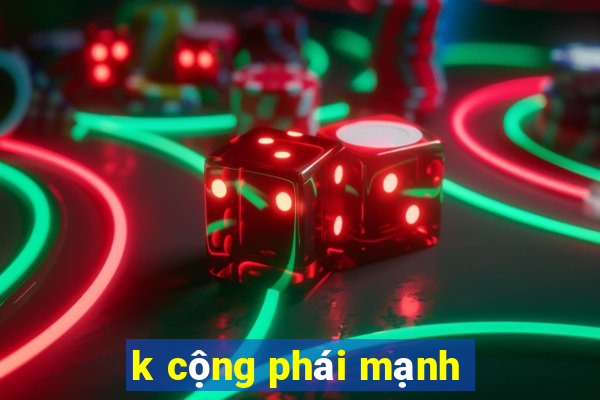 k cộng phái mạnh