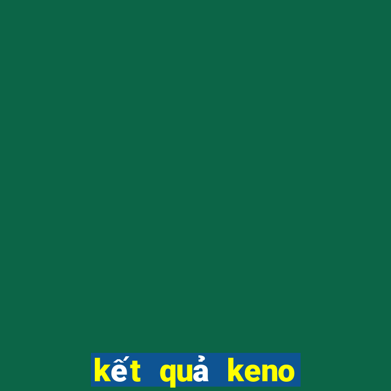 kết quả keno hôm nay