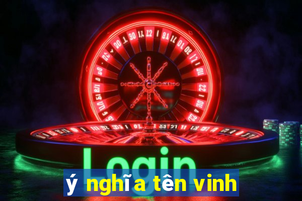 ý nghĩa tên vinh