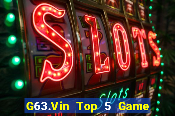 G63.Vin Top 5 Game Bài Đổi Thưởng