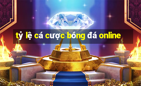 tỷ lệ cá cược bóng đá online