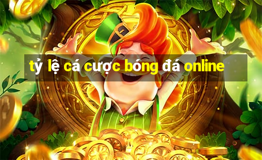 tỷ lệ cá cược bóng đá online