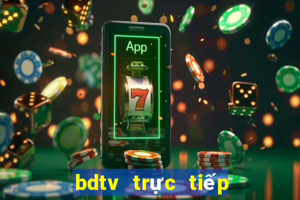 bdtv trực tiếp bóng đá