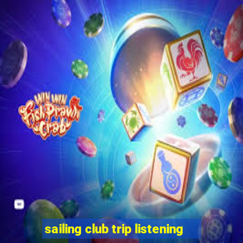 sailing club trip listening