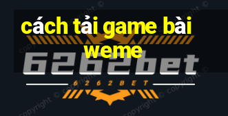 cách tải game bài weme